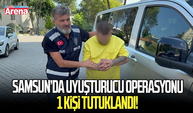 Samsun’da uyuşturucu operasyonu: 1 kişi tutuklandı
