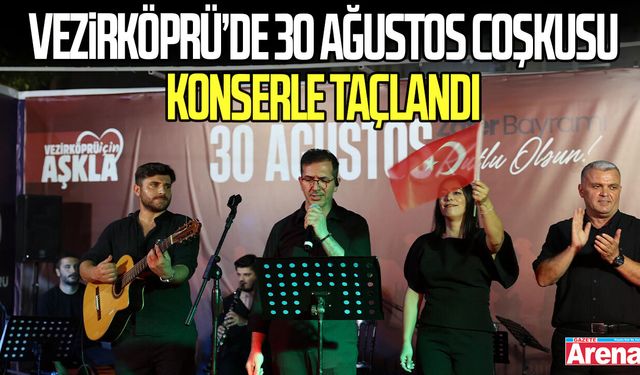 Samsun Vezirköprü’de 30 Ağustos coşkusu konserle taçlandı