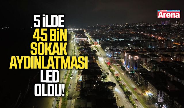 5 ilde 45 bin sokak aydınlatması LED oldu