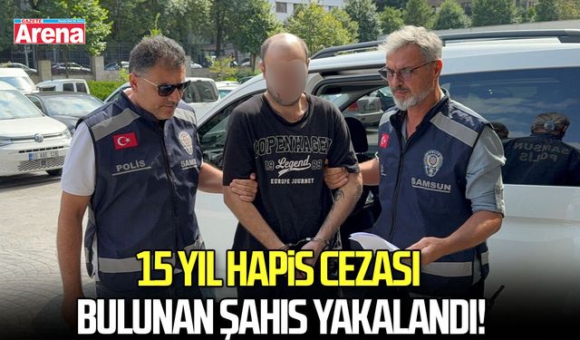 15 yıl hapis cezası bulunan şahıs yakalandı!