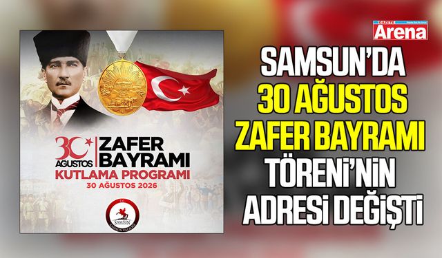 Samsun’da 30 Ağustos Zafer Bayramı töreni’nin adresi değişti