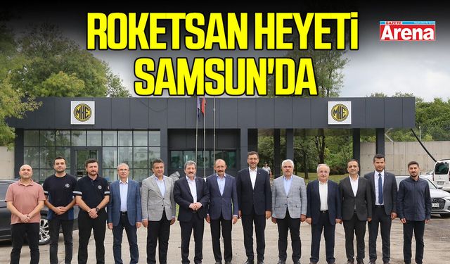 ROKETSAN heyeti Samsun'da
