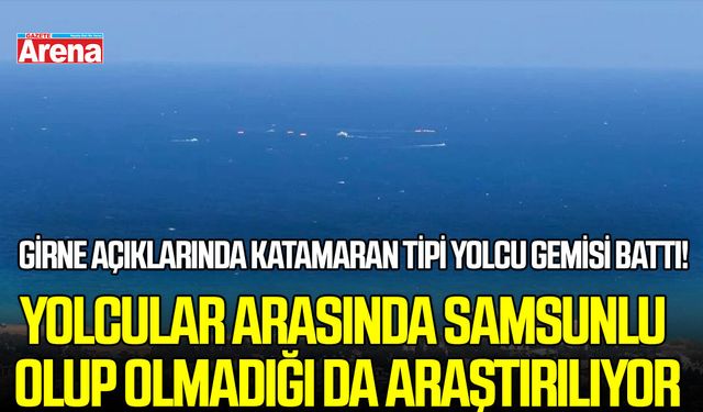 Girne açıklarında katamaran tipi yolcu gemisi battı!