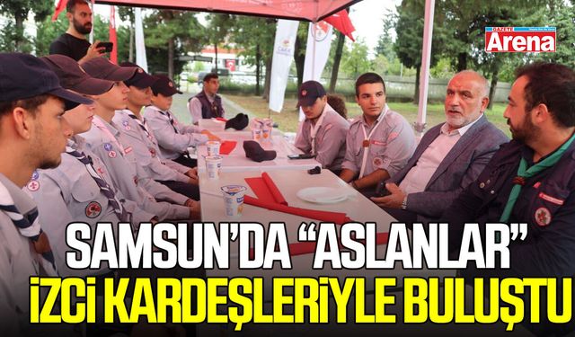 Samsun’da “Aslanlar” izci kardeşleriyle buluştu