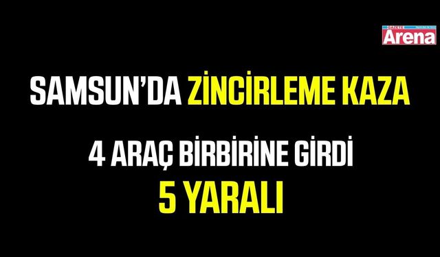Atakum'da 4 araç birbirine girdi: 5 yaralı
