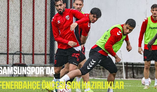 Samsunspor'da Fenerbahçe öncesi son hazırlıklar