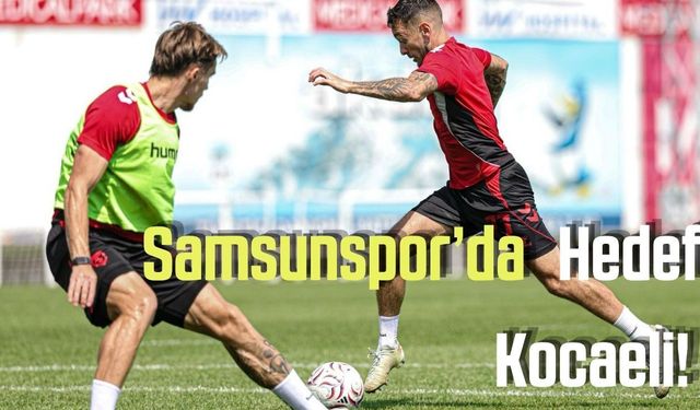 Samsunspor’da hedef: Kocaeli!