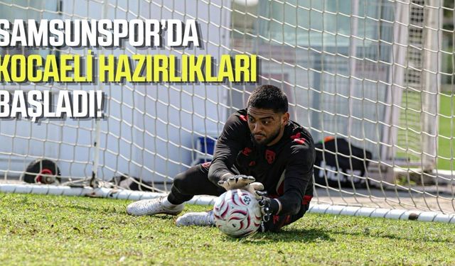Samsunspor’da Kocaeli hazırlıkları başladı!