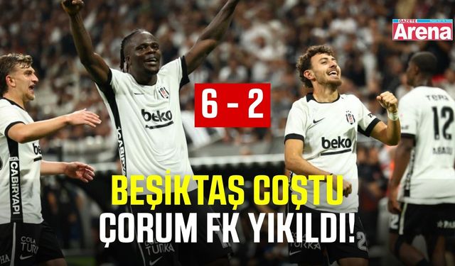 Beşiktaş Çorum FK’yı gol yağmuruna tuttu!