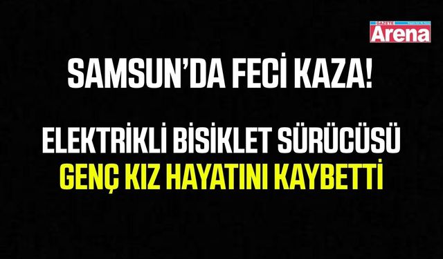 Çarşamba'da feci kaza: 18 yaşındaki genç kız hayatını kaybetti