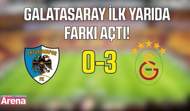 Galatasaray Erzurum’da farka koşuyor! İlk yarı 3-0