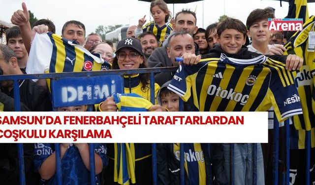 Fenerbahçe kafilesi Samsun’a ulaştı