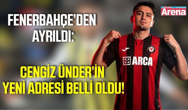 Fenerbahçe’den ayrılan Cengiz Ünder’in yeni takımı ne?
