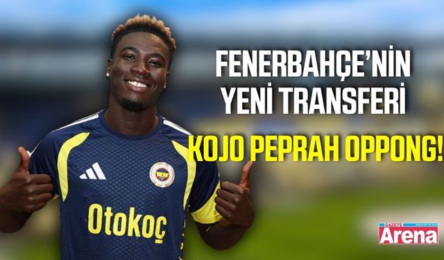 Fenerbahçe’nin yeni transferi belli oldu: Kojo Peprah Oppong