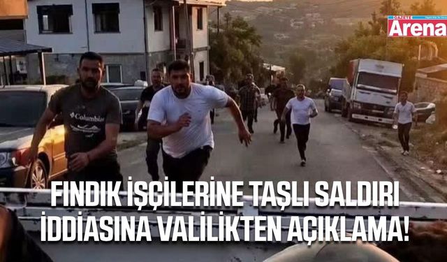 Fındık işçilerine taşlı saldırı iddiasına valilikten açıklama