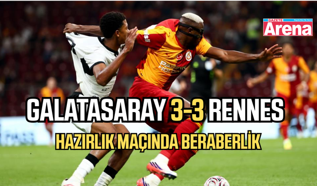 Galatasaray Rennes ile 3-3 Berabere Kaldı