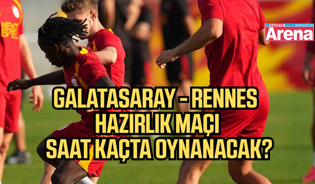 Galatasaray - Rennes maçı ne Zaman saat kaçta?