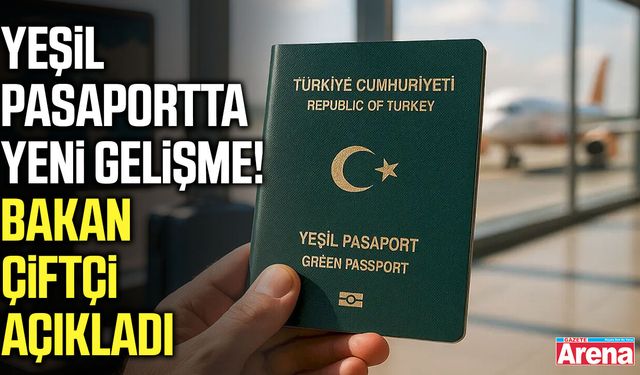 Yeşil pasaportta yeni gelişme! Bakan Çiftçi açıkladı
