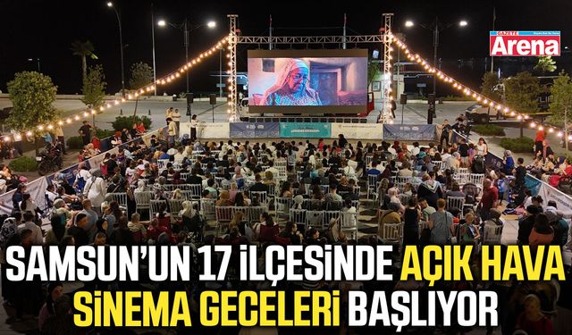 Samsun’un 17 ilçesinde Açık Hava Sinema Geceleri başlıyor