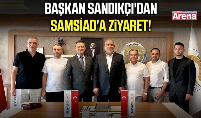 Başkan Sandıkçı'dan SAMSİAD'a ziyaret