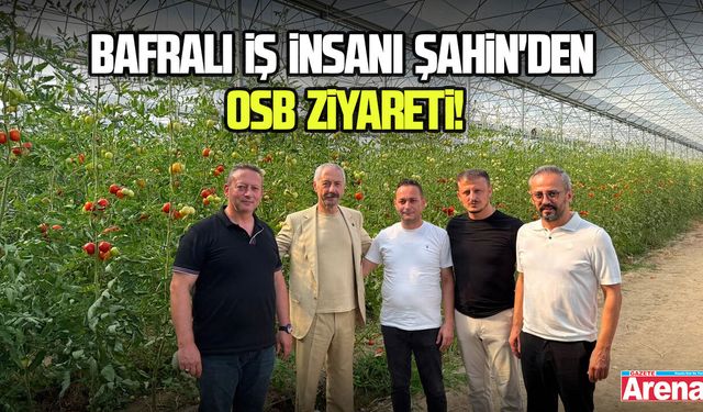 Bafralı iş insanı Şahin'den OSB ziyareti