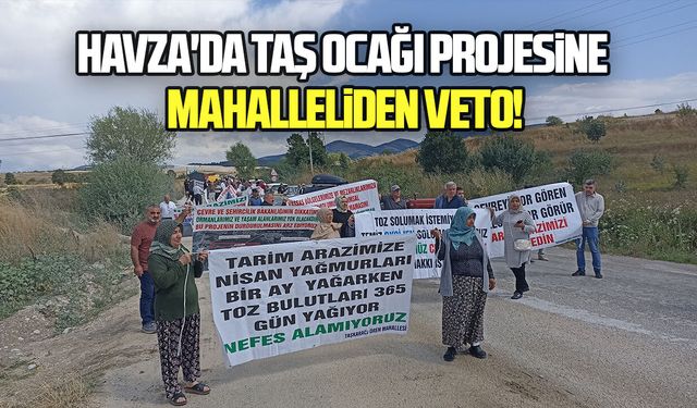 Havza'da taş ocağı projesine mahalleliden veto