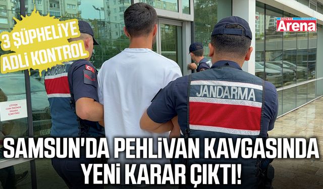 Samsun'da pehlivan kavgasında yeni karar çıktı!
