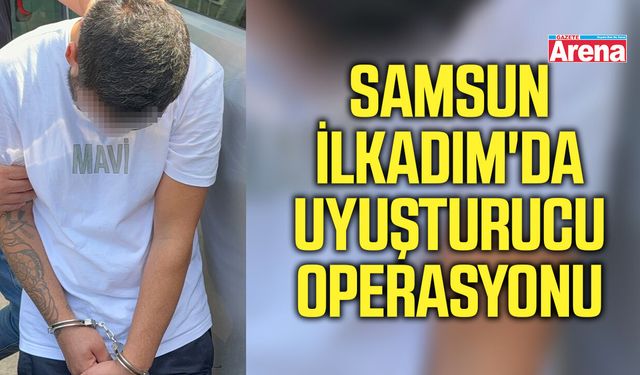 Samsun İlkadım'da uyuşturucu operasyonu