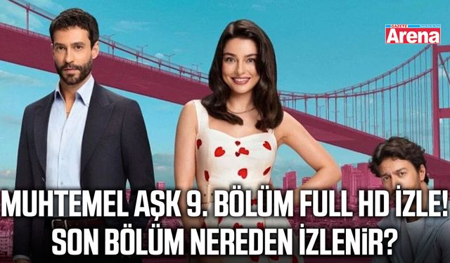 Muhtemel Aşk 9. bölüm full HD izle!