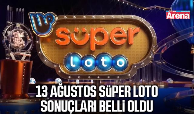 13 Ağustos Süper Loto sonuçları belli oldu