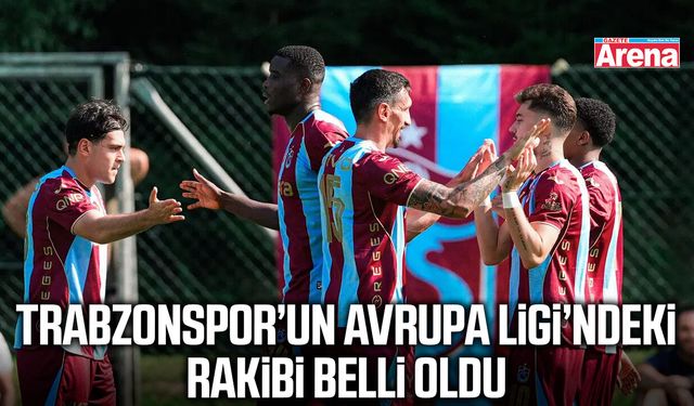 Trabzonspor’un Avrupa Ligi’ndeki rakibi belli oldu