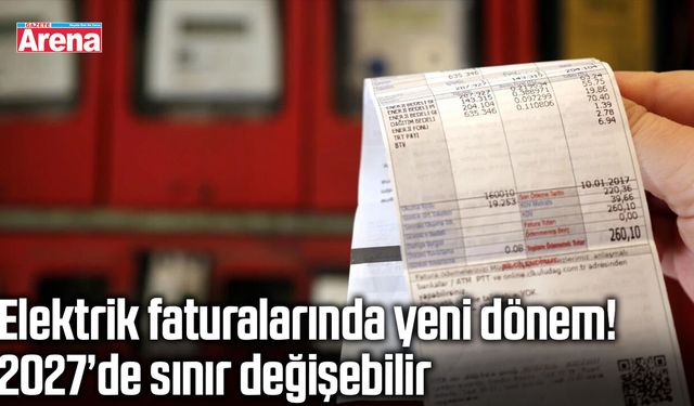 Elektrik faturalarında yeni dönem! 2027’de sınır değişebilir