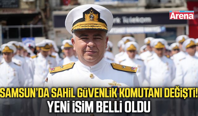 Samsun’da Sahil Güvenlik Komutanı değişti!
