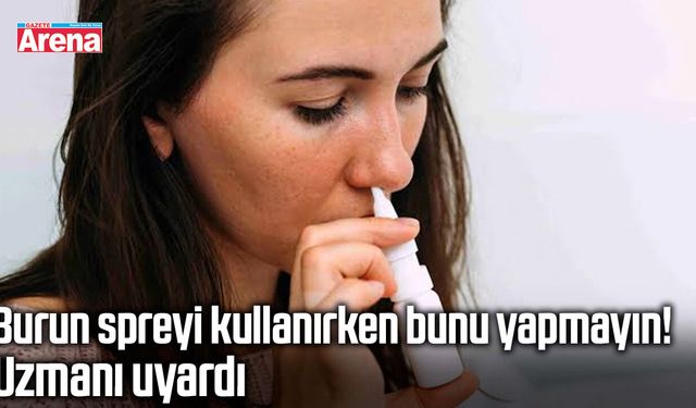 Burun spreyi kullanırken bunu yapmayın! Uzmanı uyardı