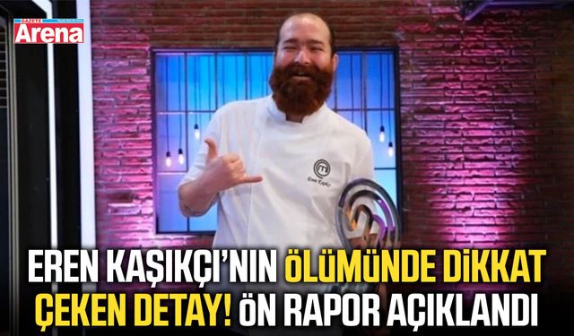 MasterChef şampiyonu Eren Kaşıkçı’nın ölüm nedeni belli oldu