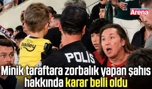 Minik taraftara tribünde zorbalık yapan şahsa karar çıktı