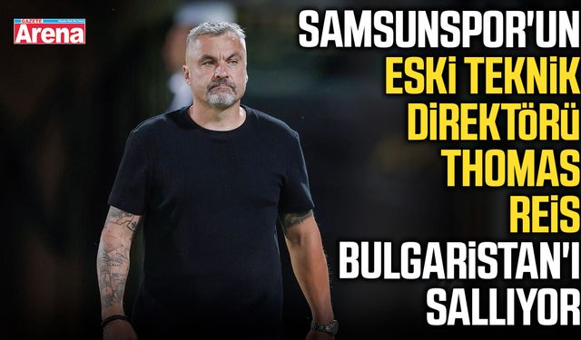 Samsunspor'un eski teknik direktörü Reis Bulgaristan'ı sallıyor