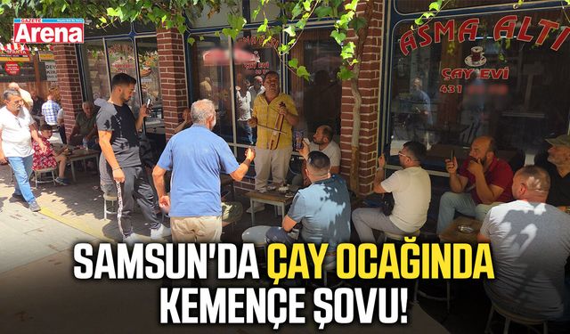 Samsun'da çay ocağında kemençe şovu!