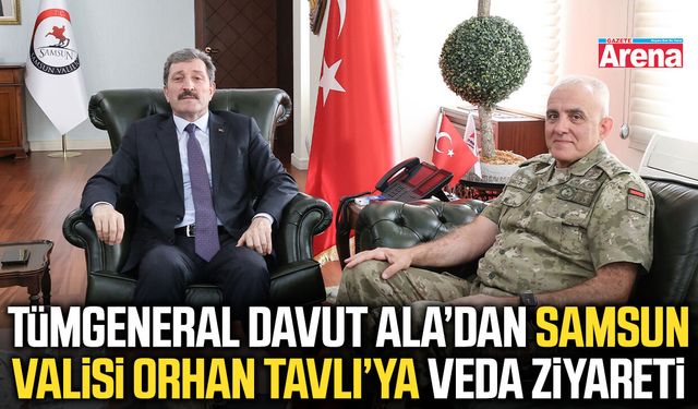 Tümgeneral Davut Ala’dan Vali Orhan Tavlı’ya ziyaret