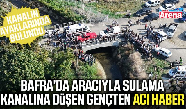 Bafra'da aracıyla sulama kanalına düşen gençten acı haber