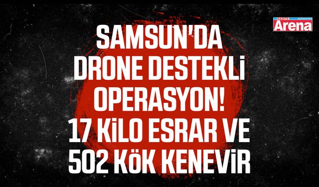 Samsun'da drone destekli operasyon!