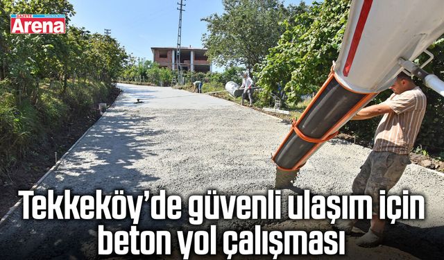 Tekkeköy’de güvenli ulaşım için beton yol çalışması