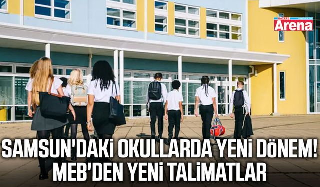 Samsun'daki okullarda yeni dönem! MEB'den yeni talimatlar