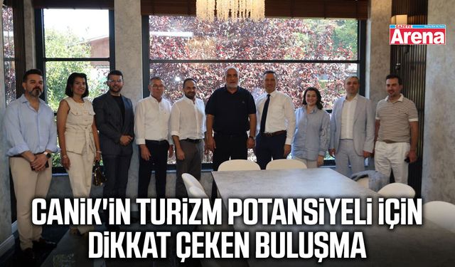 Canik'in turizm potansiyeli için dikkat çeken buluşma