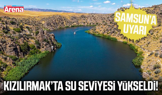 Kızılırmak’ta su seviyesi yükseldi! Samsun’a uyarı