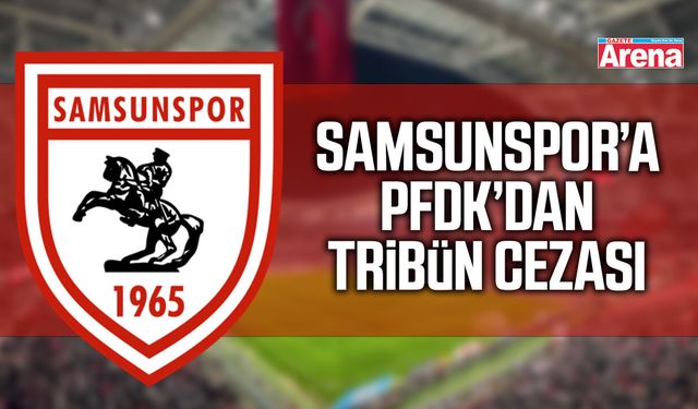 Samsunspor’a PFDK’dan tribün cezası