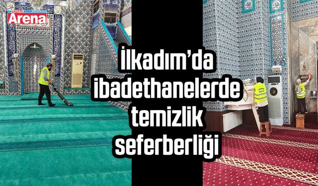 İlkadım’da ibadethanelerde temizlik seferberliği