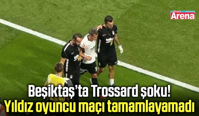 Beşiktaş’ta Trossard endişesi! Bileğine darbe aldı