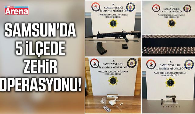 Samsun'da 5 ilçede zehir operasyonu!