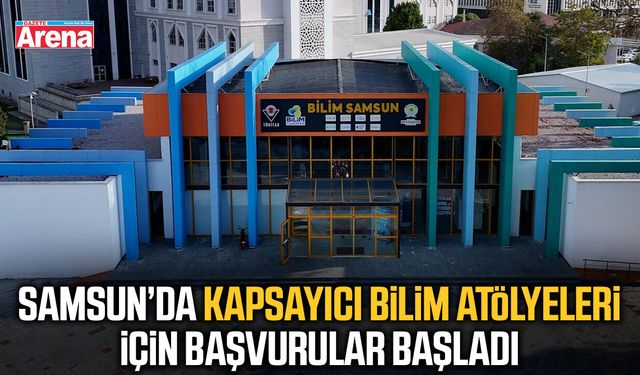 Samsun’da Kapsayıcı Bilim Atölyeleri başvuruları başladı